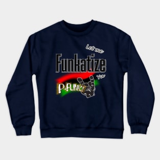 Let Me Funkatize Ya Crewneck Sweatshirt